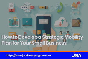 How to Develop a Strategic Mobility Plan for Your Small Business