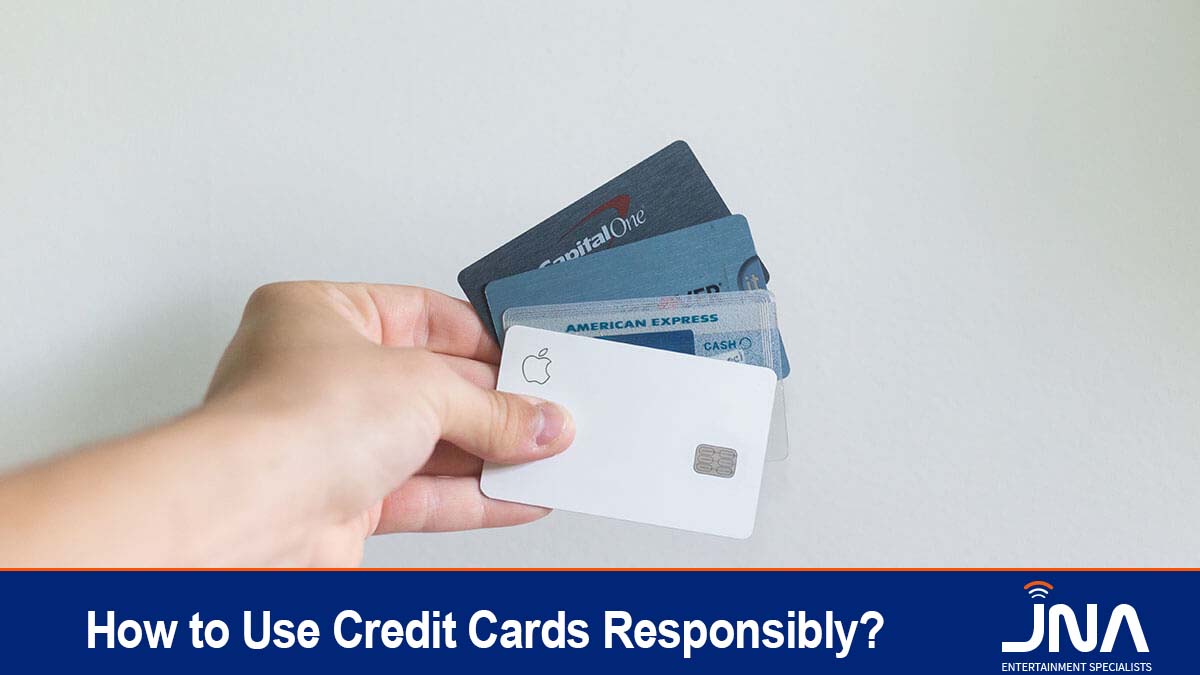 How to Use Credit Cards Responsibly? JNA