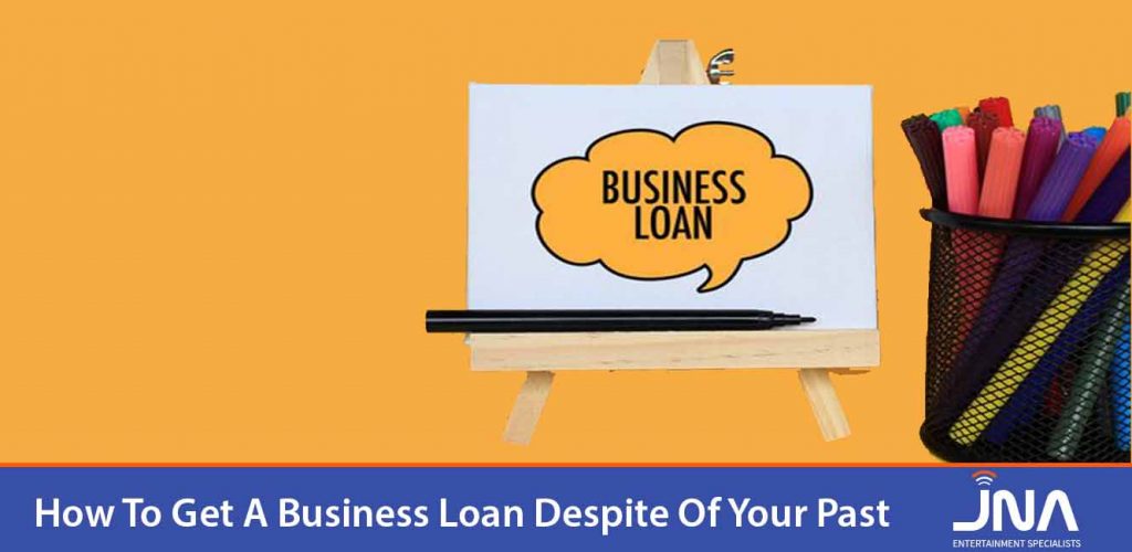 How To Get A Business Loan Despite Of Your Past