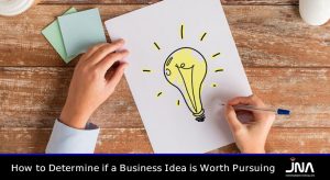 How to Determine if a Business Idea is Worth Pursuing